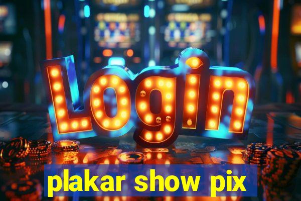 plakar show pix